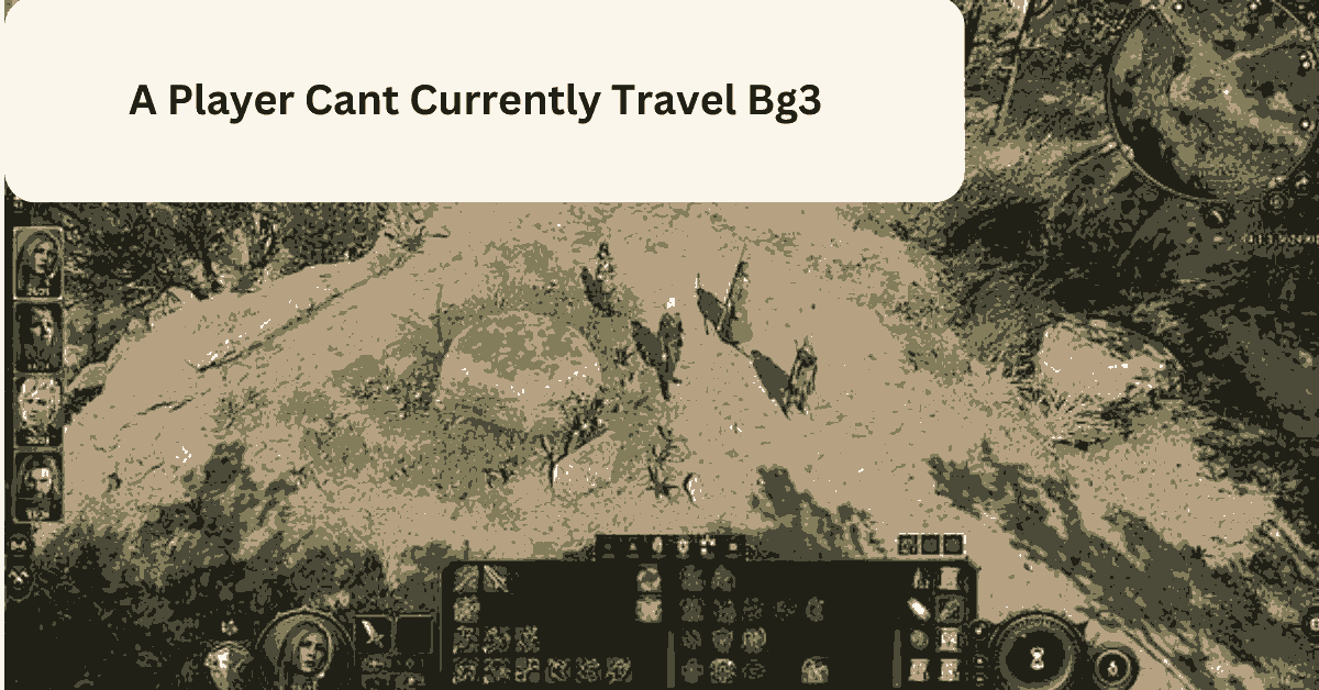A Player Cant Currently Travel Bg3
