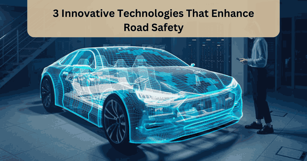 3 Innovative Technologies That Enhance Road Safety
