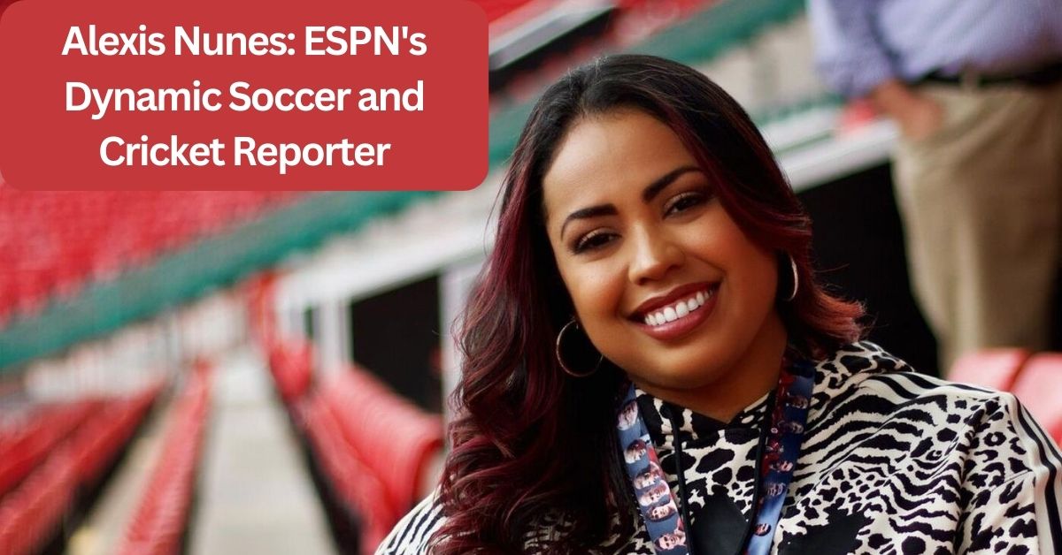 Alexis Nunes: ESPN's Dynamic Soccer and Cricket Reporter
