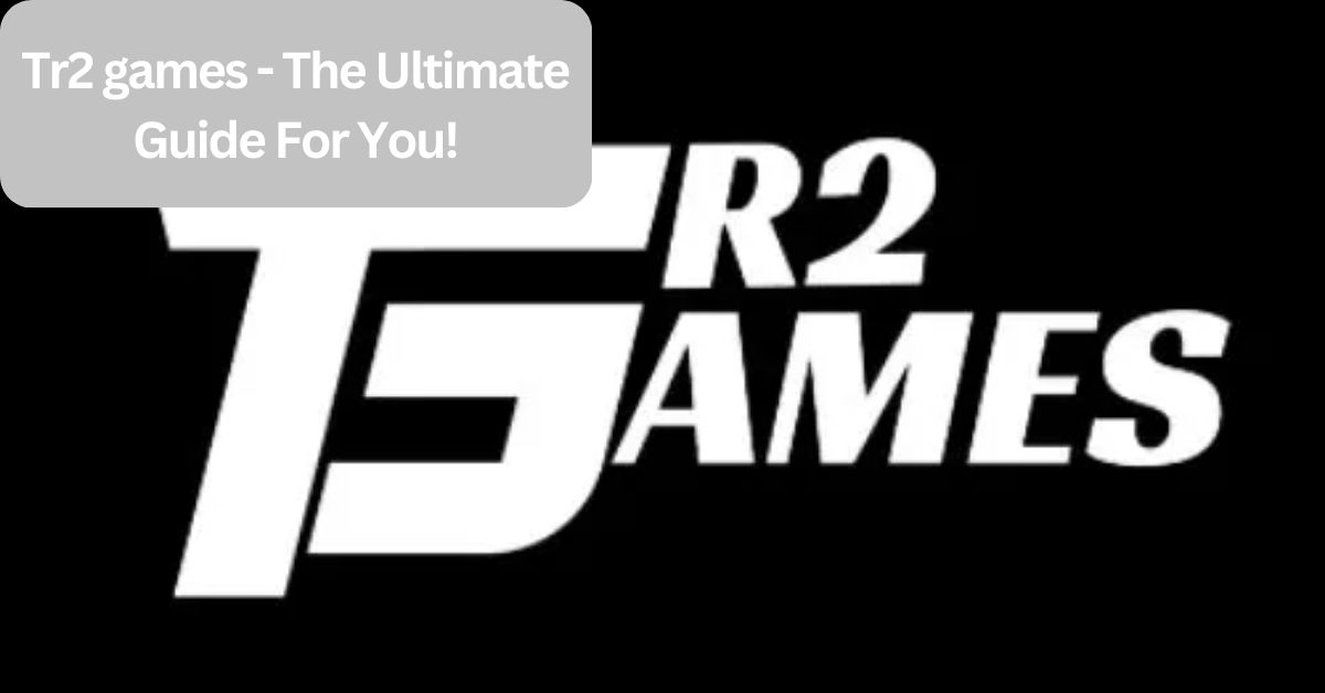 Tr2 games - The Ultimate Guide For You!