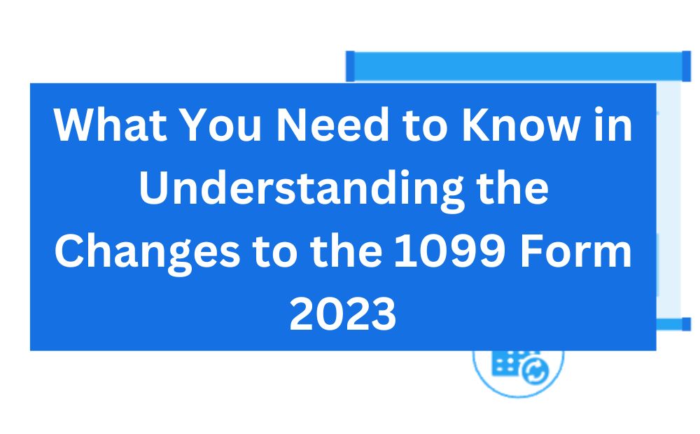 What You Need to Know in Understanding the Changes to the 1099 Form 2023