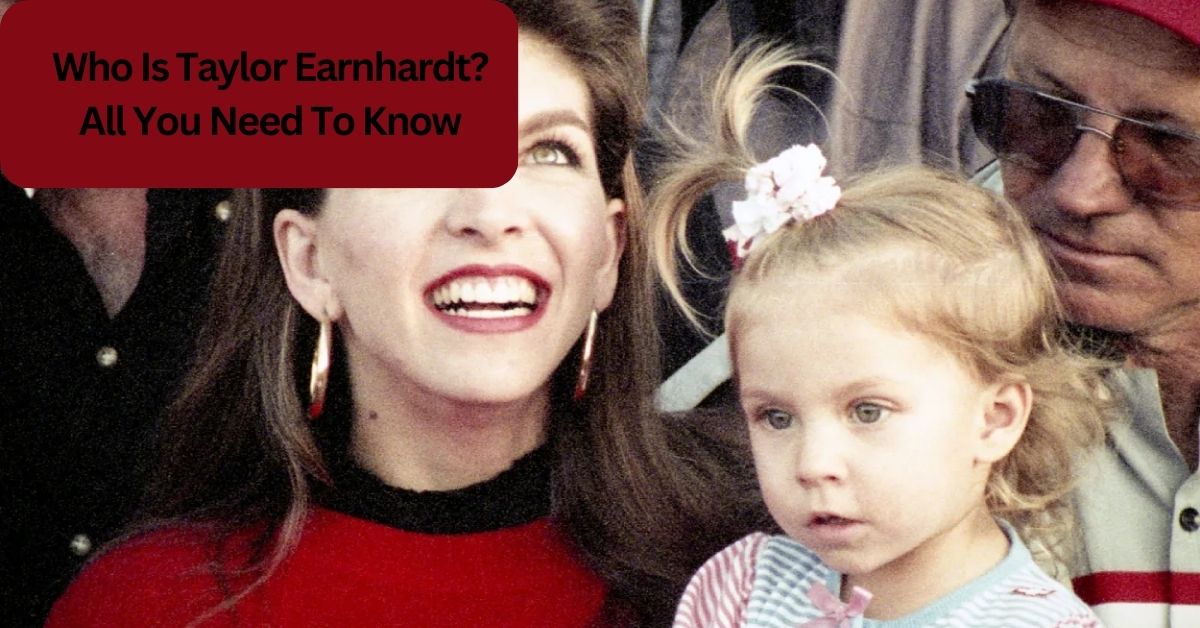 Who Is Taylor Earnhardt? All You Need To Know