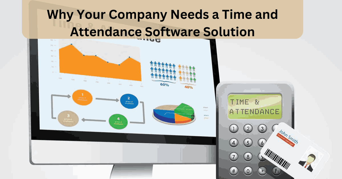 Why Your Company Needs a Time and Attendance Software Solution