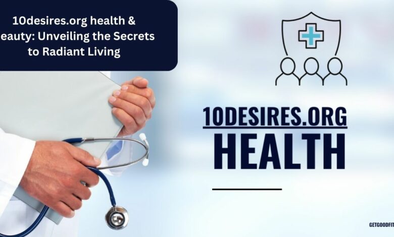 10desires.org health & beauty Unveiling the Secrets to Radiant Living