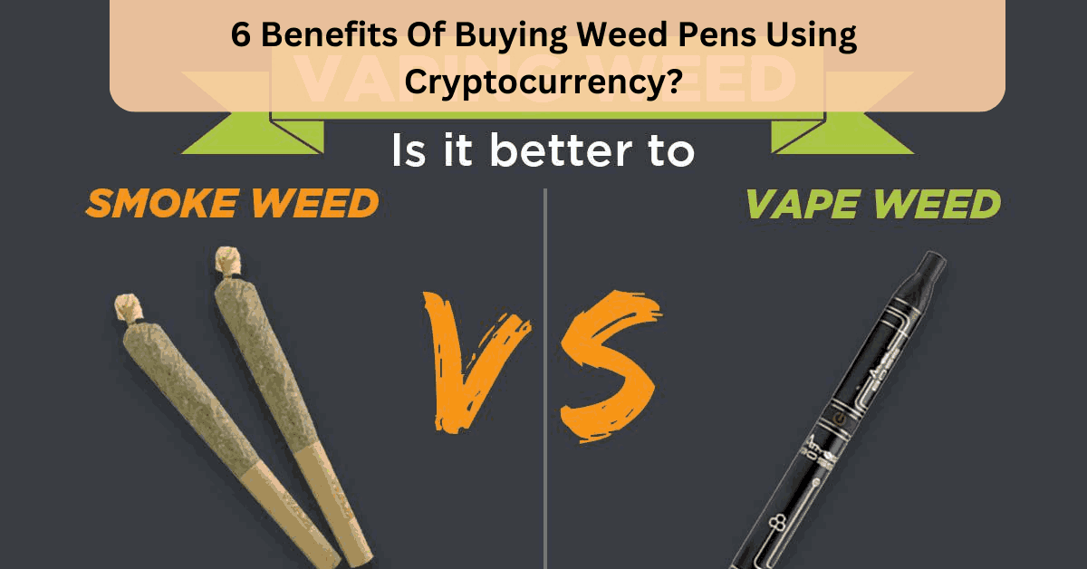 6 Benefits Of Buying Weed Pens Using Cryptocurrency