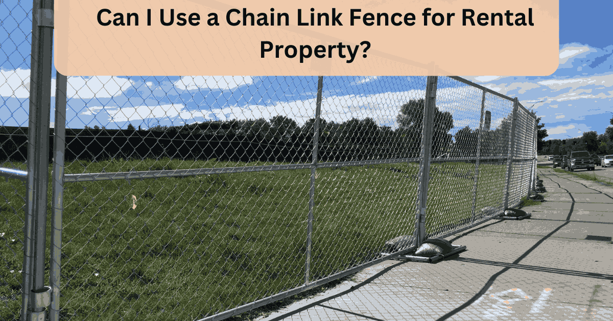 Can I Use a Chain Link Fence for Rental Property