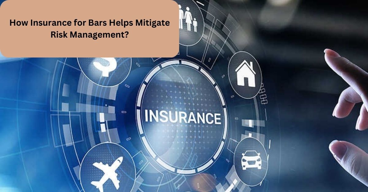 How Insurance for Bars Helps Mitigate Risk Management