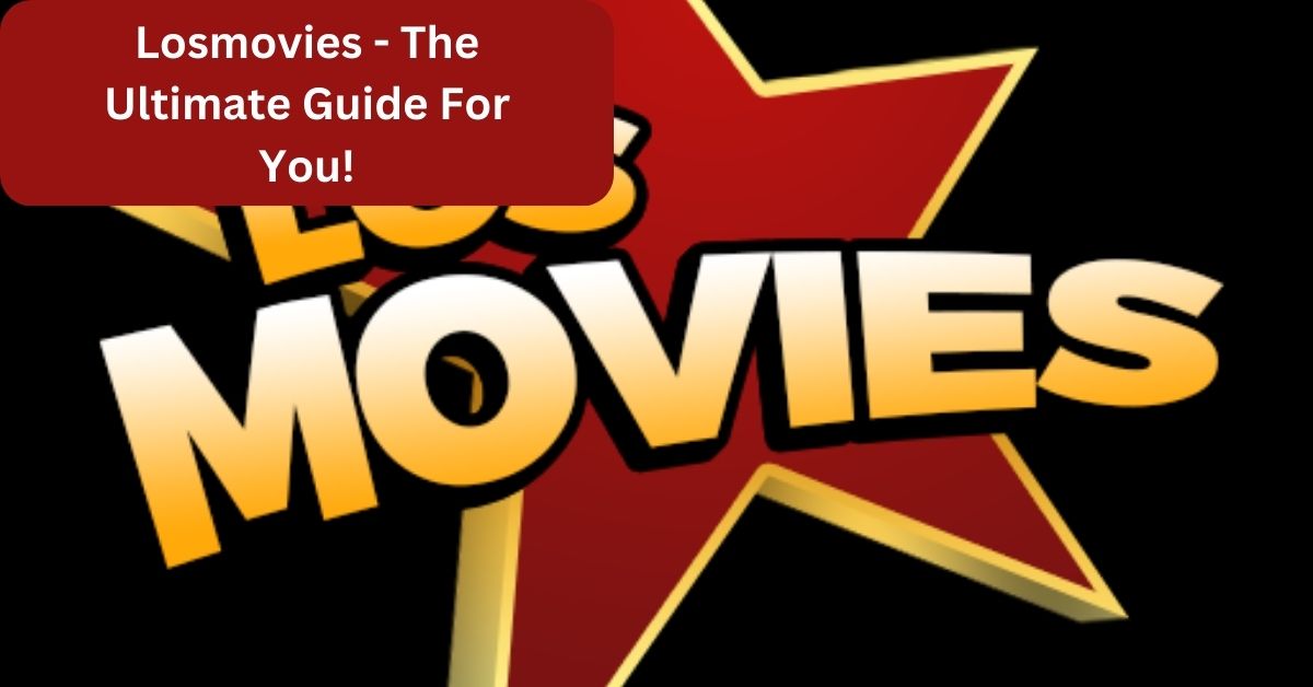 Losmovies - The Ultimate Guide For You!