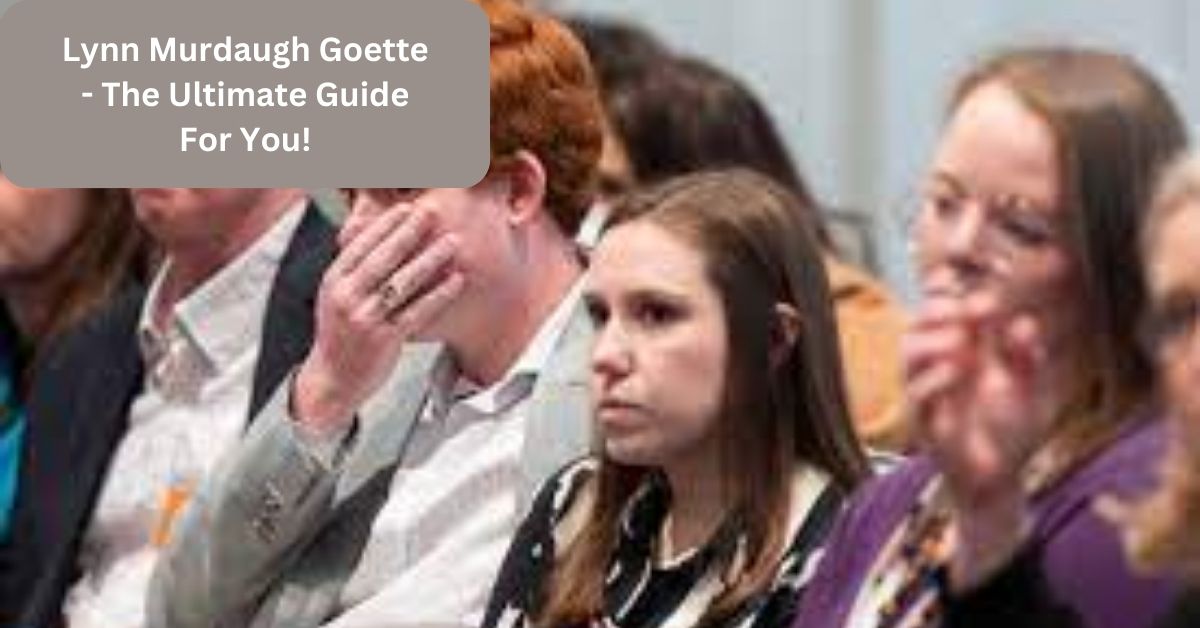 Lynn Murdaugh Goette - The Ultimate Guide For You!