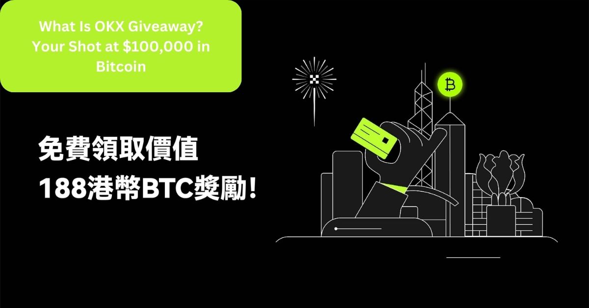 What Is OKX Giveaway? Your Shot at $100,000 in Bitcoin