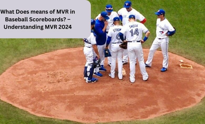 What Does means of MVR in Baseball Scoreboards? – Understanding MVR 2024