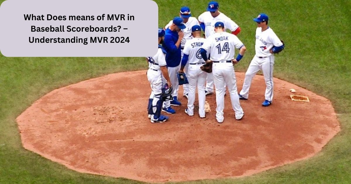 What Does means of MVR in Baseball Scoreboards? – Understanding MVR 2024