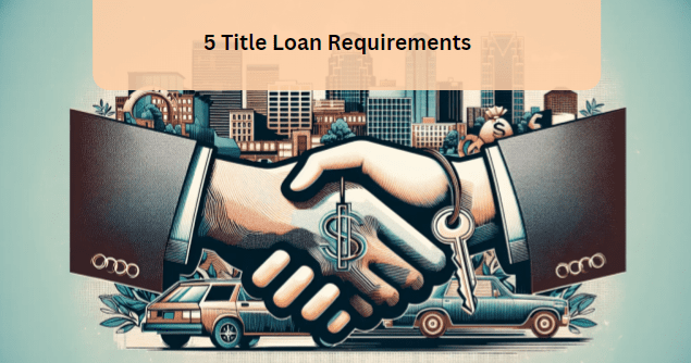 5 Title Loan Requirements