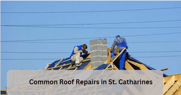 Common Roof Repairs in St. Catharines