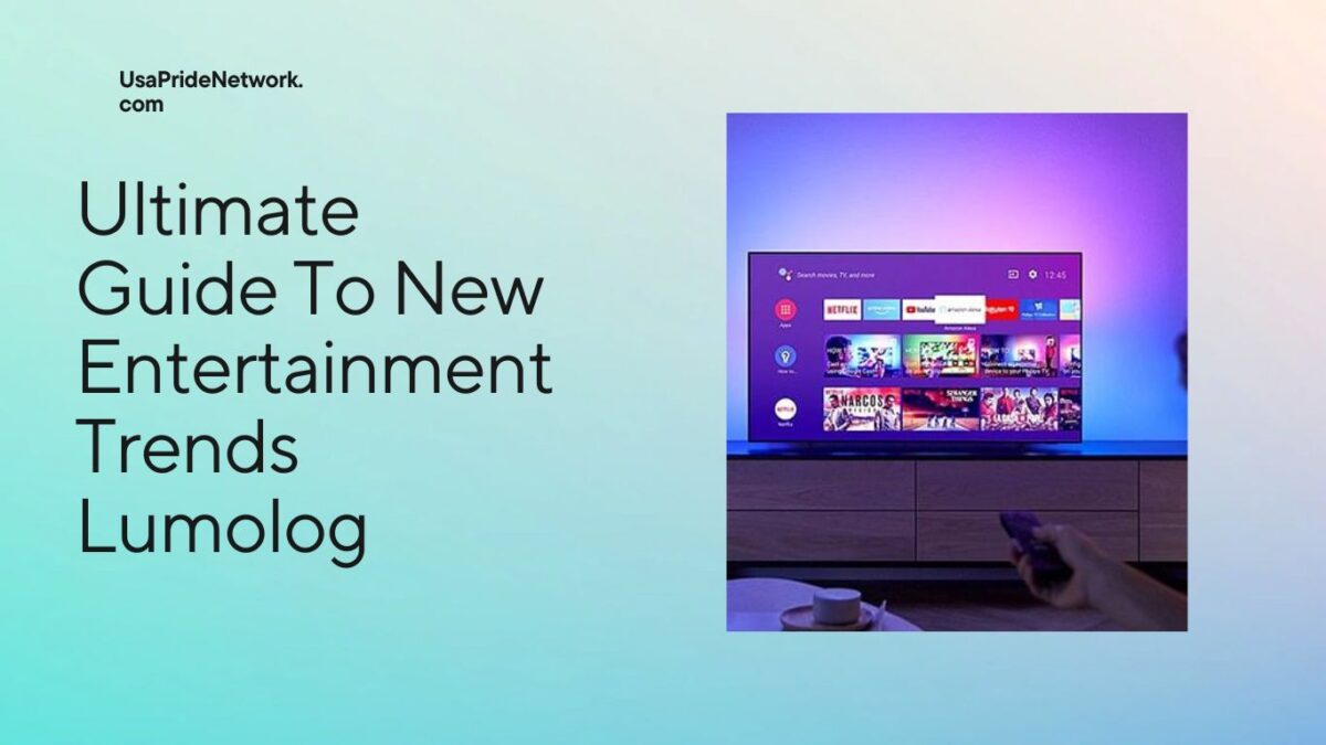 Ultimate Guide To New Entertainment Trends Lumolog