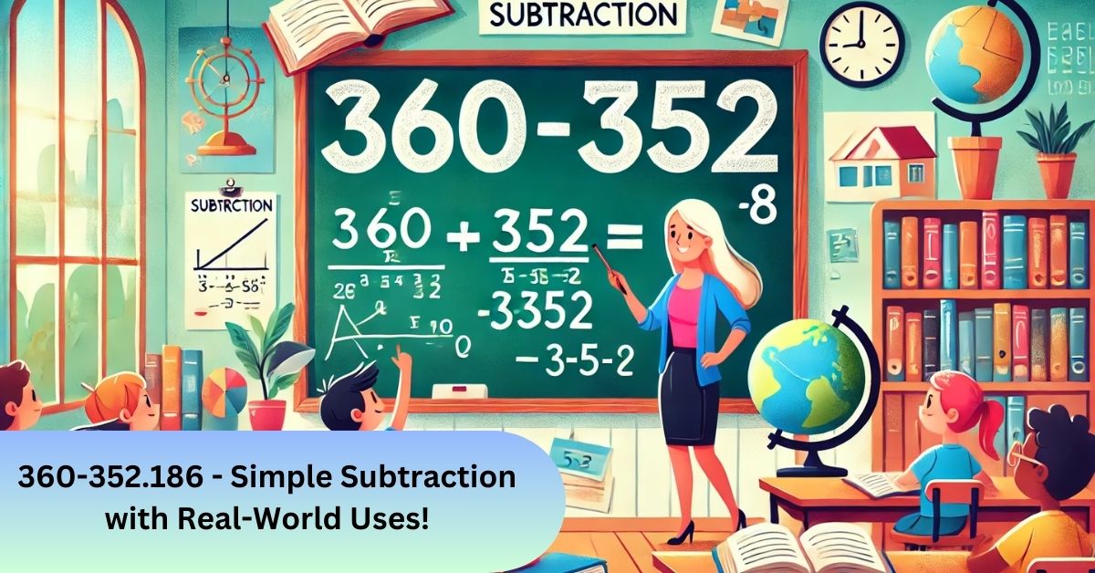 360-352.186 - Simple Subtraction with Real-World Uses!