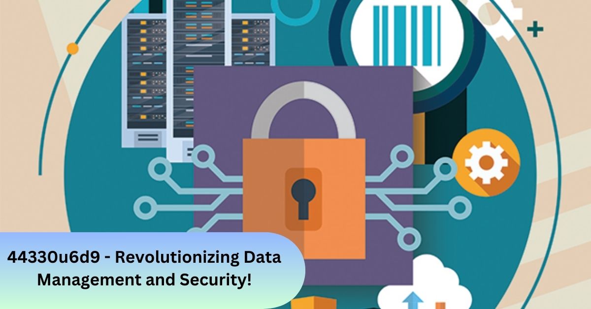 44330u6d9 - Revolutionizing Data Management and Security!