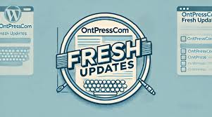 How Can Users Maximize the Benefits of OntPressCom's Fresh Updates?