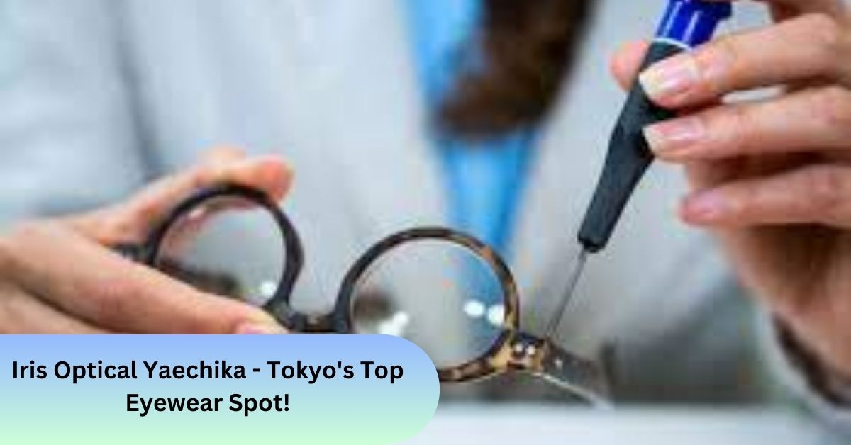 Iris Optical Yaechika - Tokyo's Top Eyewear Spot!