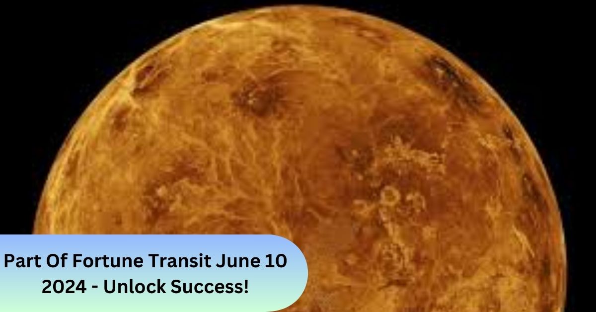 Part Of Fortune Transit June 10 2024 - Unlock Success!