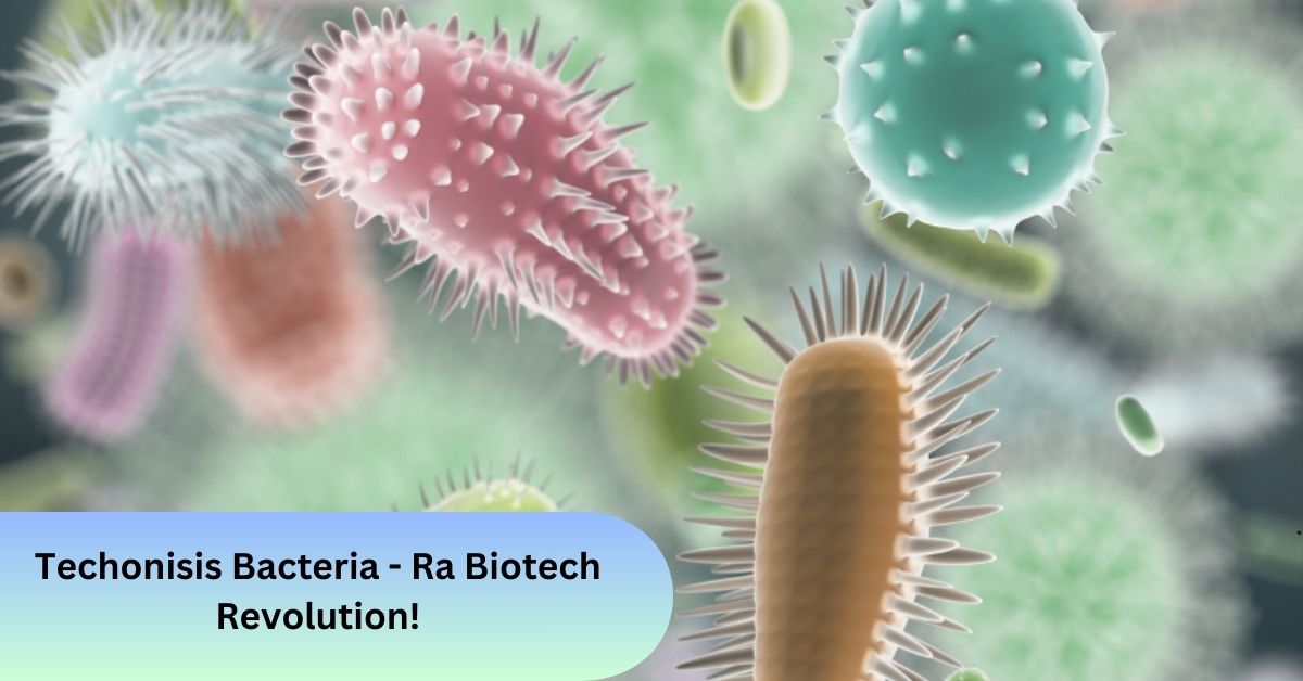 Techonisis Bacteria - Ra Biotech Revolution!