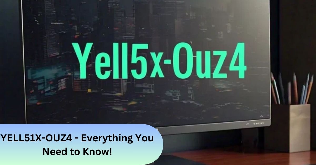 YELL51X-OUZ4 - Everything You Need to Know!