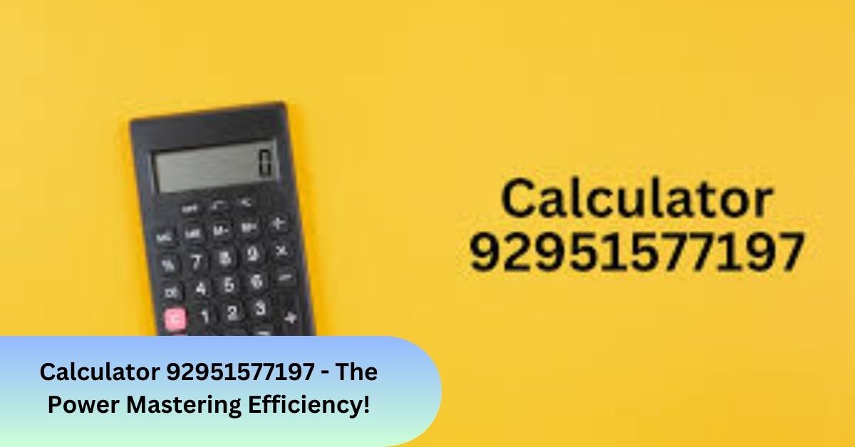 Calculator 92951577197 - The Power Mastering Efficiency!