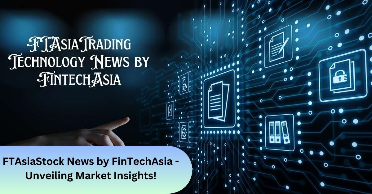 FTAsiaStock News by FinTechAsia - Unveiling Market Insights!