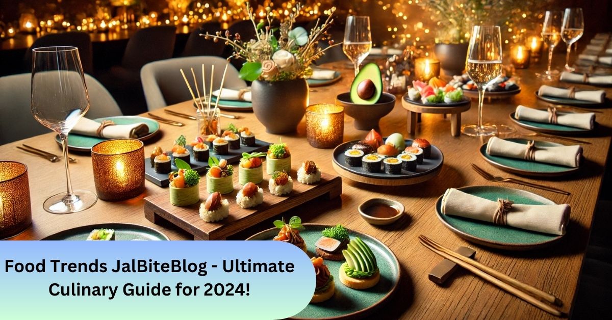 Food Trends JalBiteBlog - Ultimate Culinary Guide for 2024!