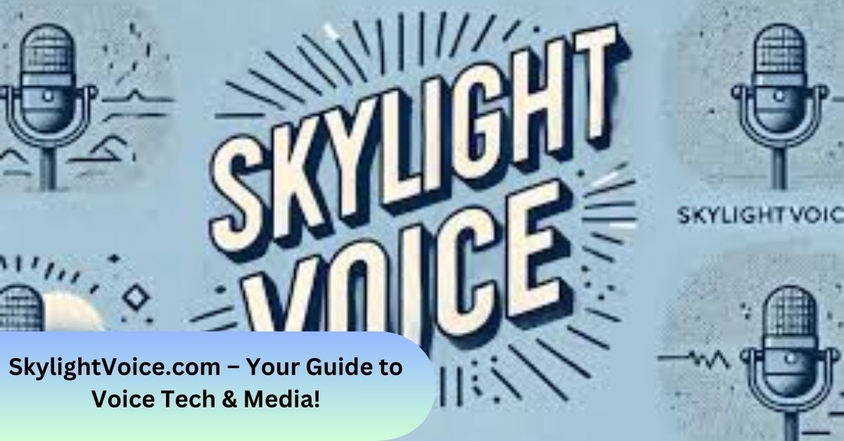 SkylightVoice.com – Your Guide to Voice Tech & Media!