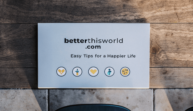 BetterThisWorld Com – Easy Tips for a Happier Life